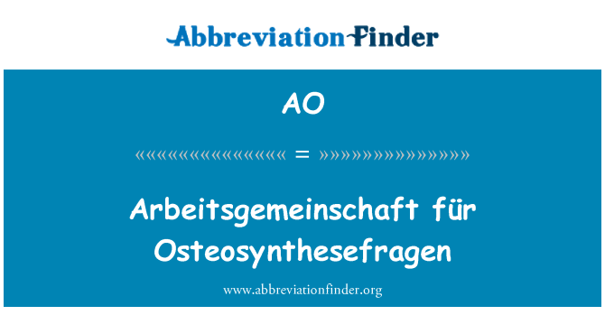 AO: Arbeitsgemeinschaft für Osteosynthesefragen