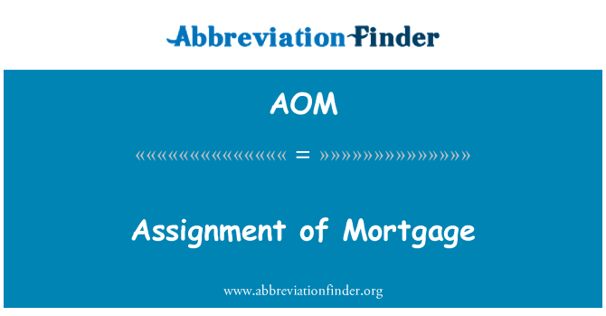AOM: Assignment of Mortgage
