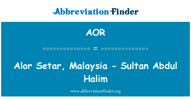 AOR: Alor Setar, Malaysia - Sultan Abdul Halim
