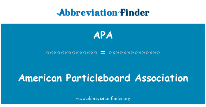 APA: American Particleboard Association