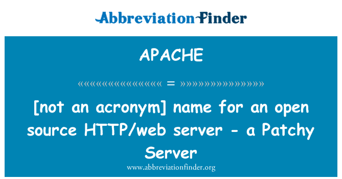 APACHE: [no un acrònim] nom per una font oberta servidor HTTP/web: un servidor irregular
