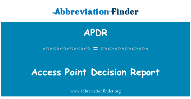 APDR: Access Point Decision Report