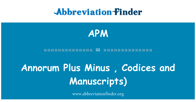 APM: Annorum Plus, Minus, kodeksi in rokopisi)