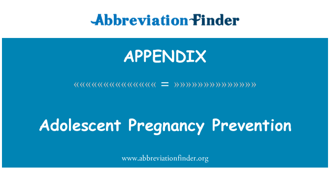 APPENDIX: Adolescent Pregnancy Prevention