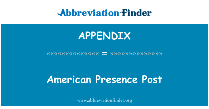 APPENDIX: American Presence Post