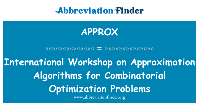 APPROX: Workshop internazzjonali dwar l-approssimazzjoni algoritmi għall-ottimizzazzjoni Combinatorial problemi