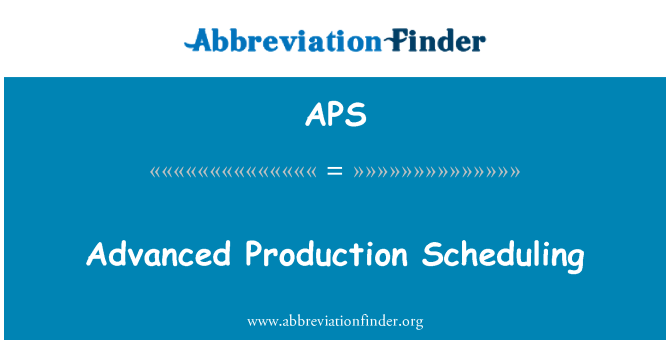 APS: Advanced Production Scheduling