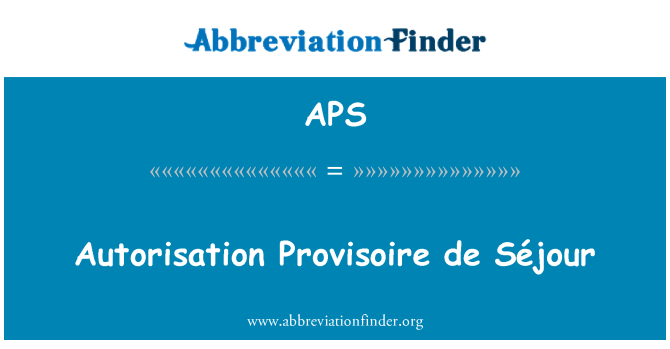 APS: Autorisation provisoire de Séjour