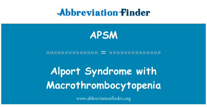 APSM: Alport Syndrome with Macrothrombocytopenia