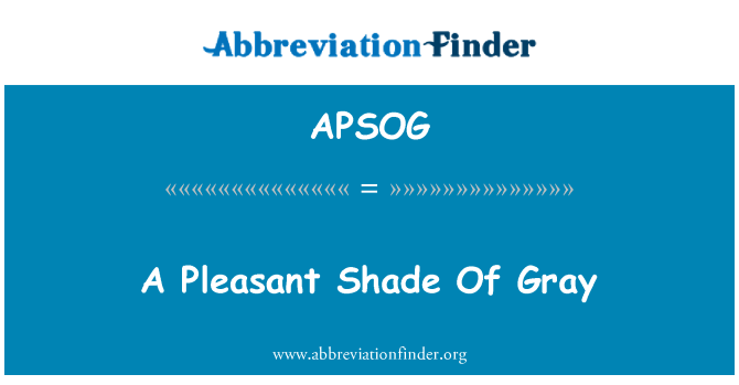 APSOG: A Pleasant Shade Of Gray