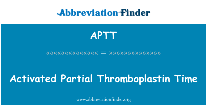 APTT: Activated Partial Thromboplastin Time