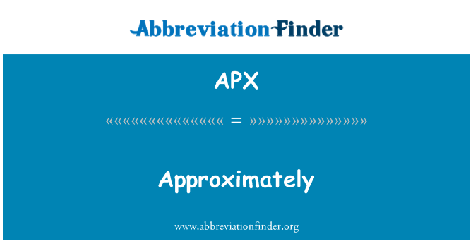 APX: Approximately