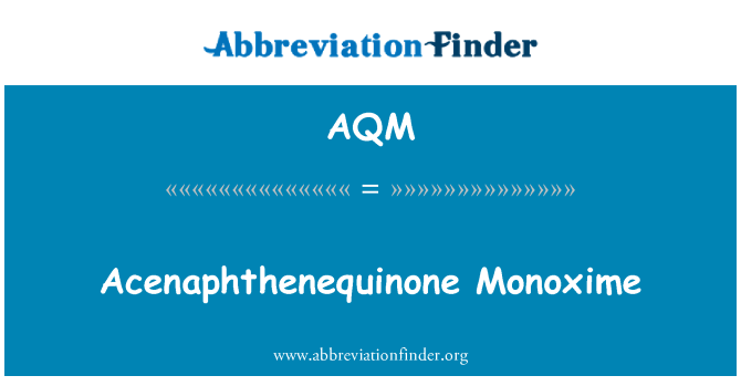 AQM: Acenaphthenequinone Monoxime