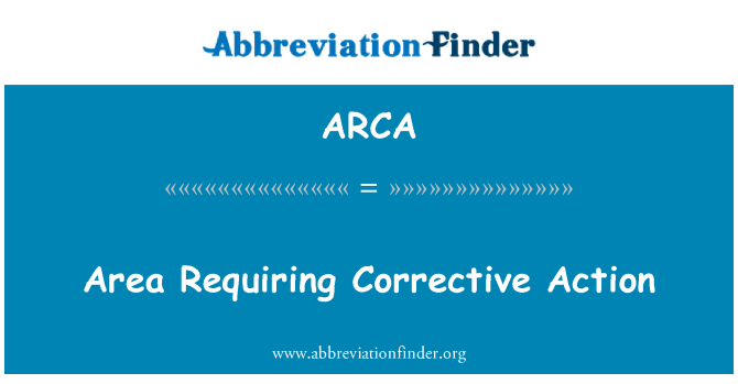 ARCA: Area  Requiring Corrective Action