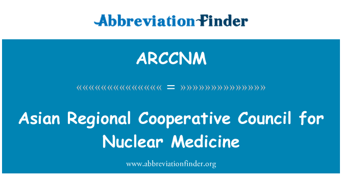 ARCCNM: Asian Regional Cooperative Council for Nuclear Medicine