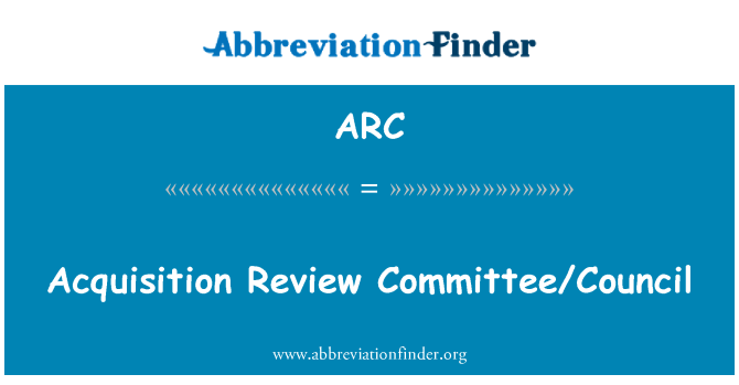 ARC: Acquisition Review Committee/Council