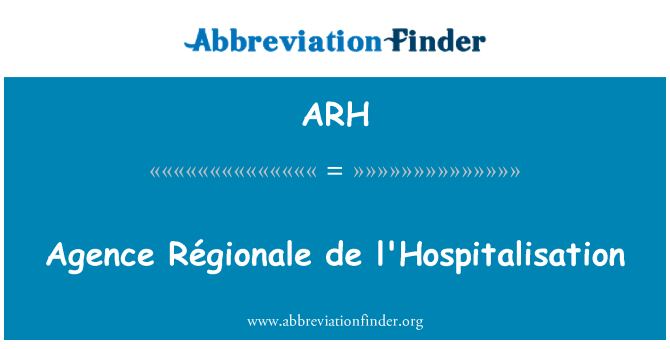 ARH: Agence Régionale de l'Hospitalisation