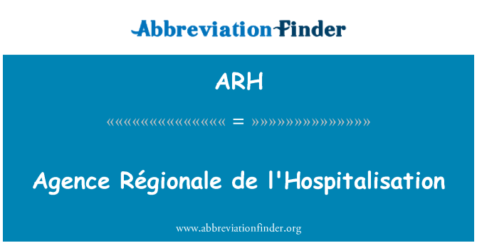 ARH: Agence Régionale de l'Hospitalisation