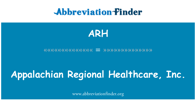 ARH: Appalachian Regional Healthcare, Inc.