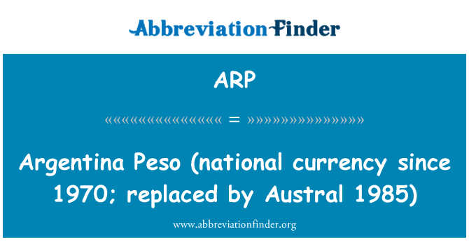 ARP: Argentina Peso (moneda nacional des del 1970; substituït per 1985 Austral)