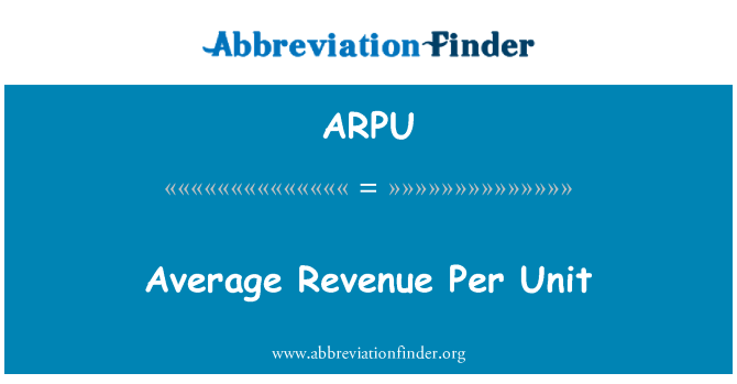 ARPU: Average Revenue Per Unit
