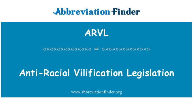 ARVL: Anti-Racial Vilification Legislation