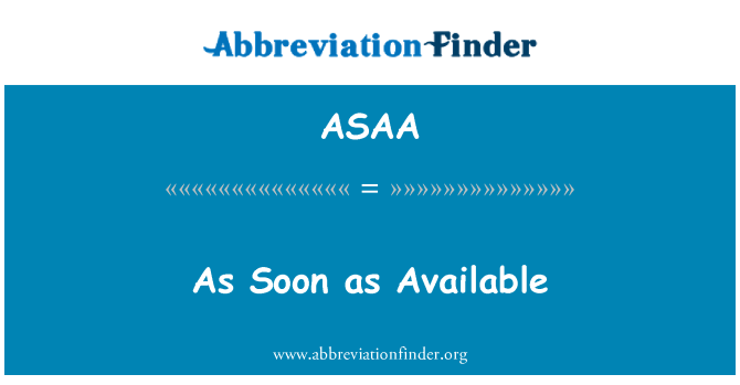 ASAA: As Soon as Available