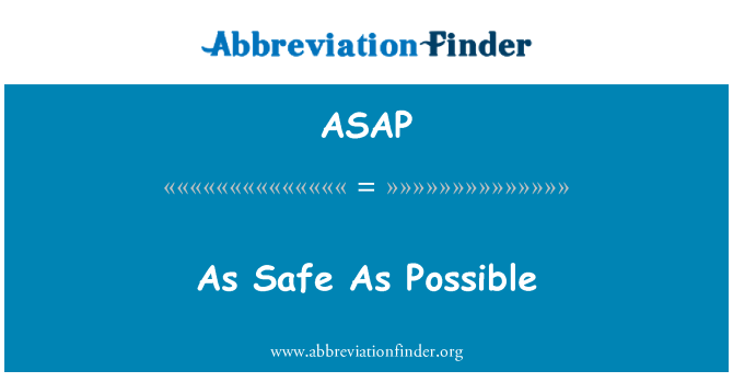 ASAP: As Safe As Possible