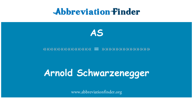 AS: Arnold Schwarzenegger