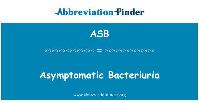ASB: Asymptomatic Bacteriuria