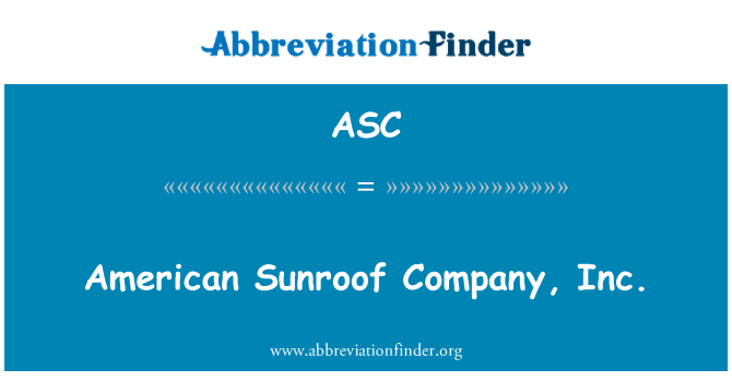 ASC: American Sunroof Company, Inc.