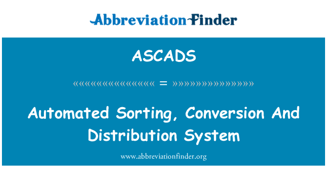 ASCADS: Automated Sorting, Conversion And Distribution System