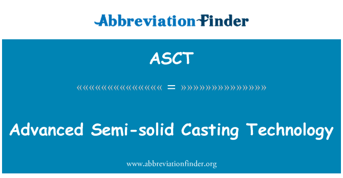 ASCT: Advanced Semi-solid Casting Technology
