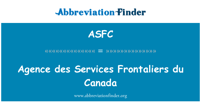 ASFC: Agence des Services Frontaliers du Canada