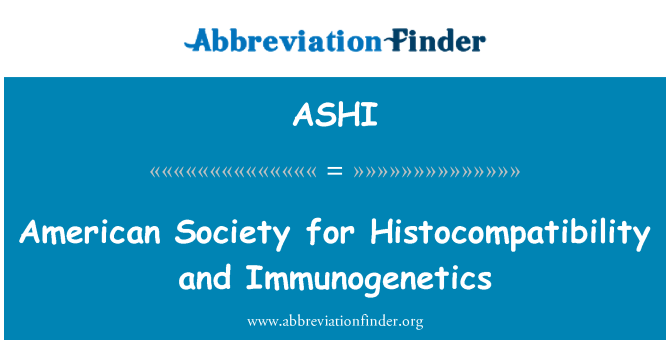 ASHI: American Society for Histocompatibility and Immunogenetics