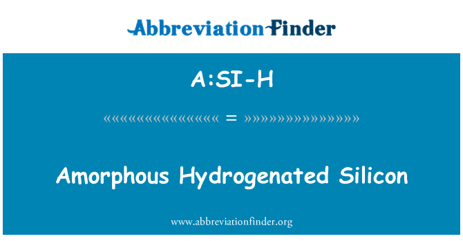 A:SI-H: Amorphous Hydrogenated Silicon