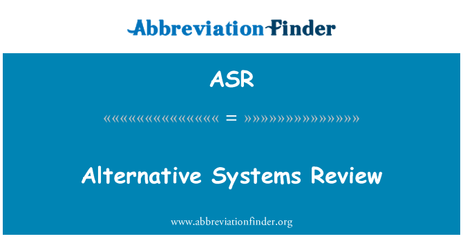 ASR: Alternative Systems Review