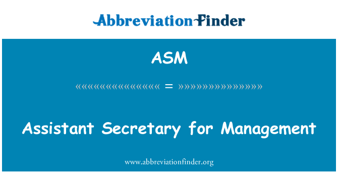 ASM: Assistant Secretary for Management