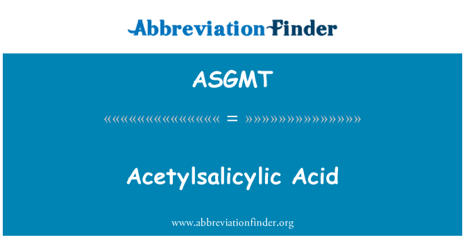 ASGMT: Acetylsalicylic Acid