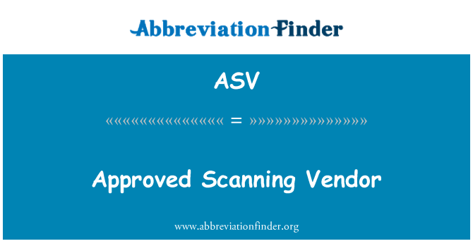 ASV: Approved Scanning Vendor