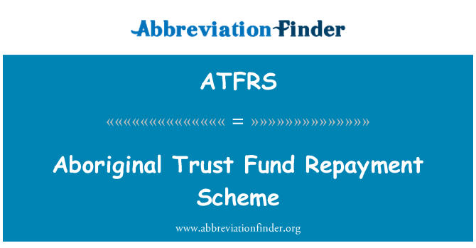 ATFRS: Aboriginal Trust Fund Repayment Scheme