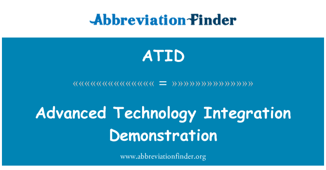 ATID: Advanced Technology Integration Demonstration