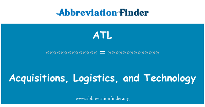 ATL: Acquisitions, Logistics, and Technology