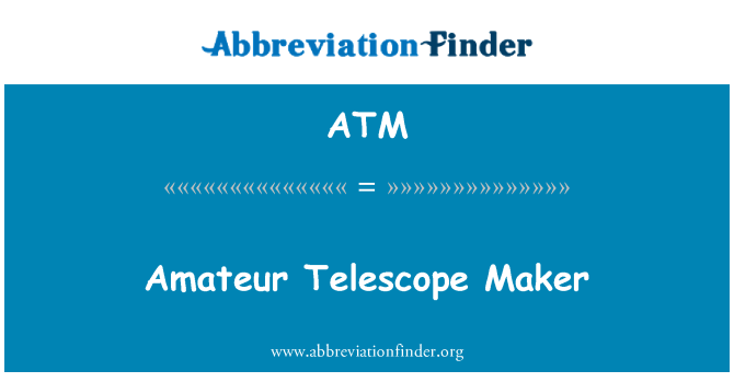 ATM: Amatérske ďalekohľad Maker