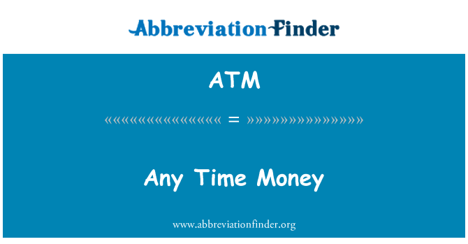 ATM: Any Time Money