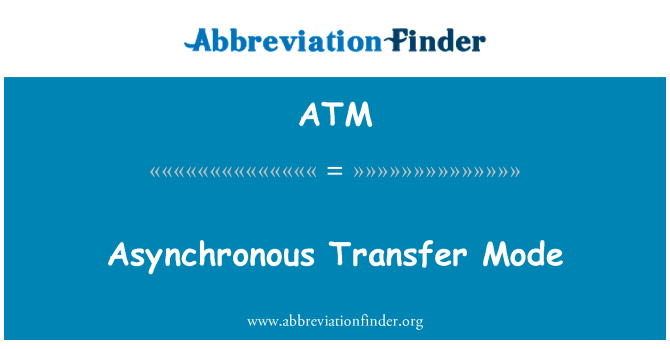 ATM: Asynchronous Transfer Mode