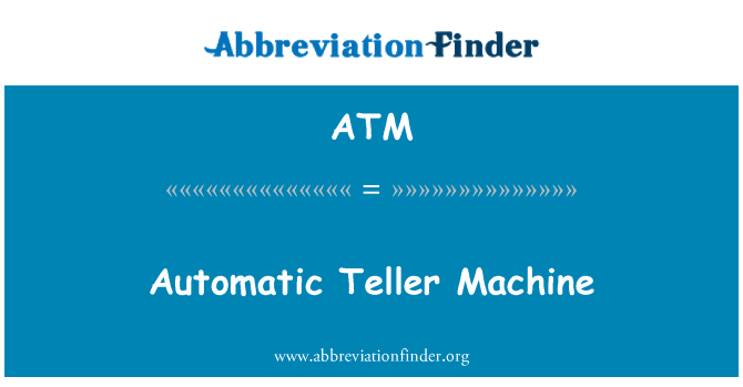 ATM: Automatic Teller Machine