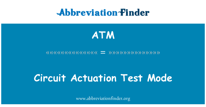 ATM: Circuit Actuation Test Mode
