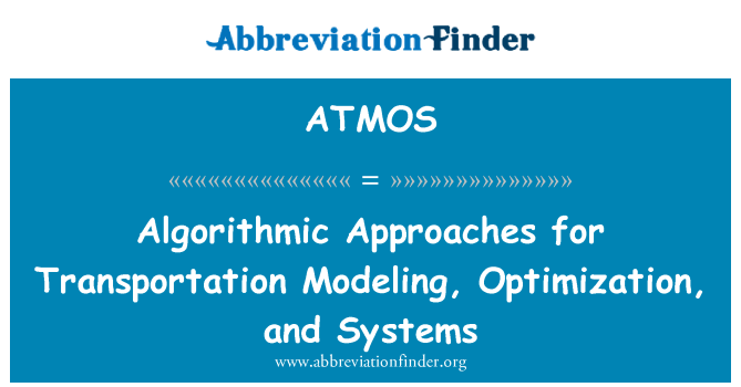 ATMOS: Algorithmic Approaches for Transportation Modeling, Optimization, and Systems