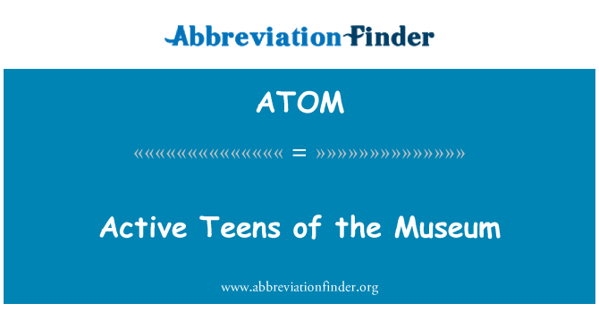 ATOM: Active Teens of the Museum